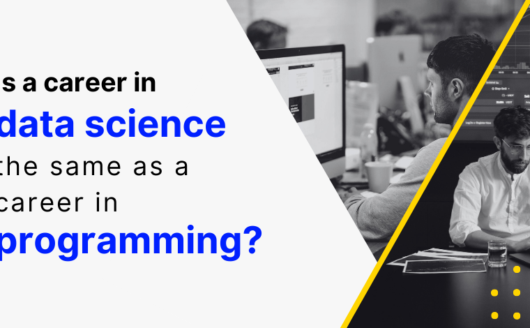 Is a career in data science the same as a career in programming