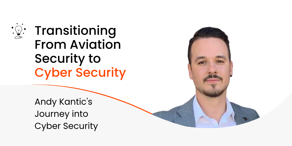 What Was the Most Challenging Part About Andy Kantic's Career Transition From Aviation Security to Cyber Security?