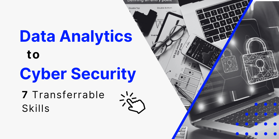 Data analytics to cyber security 7 transferrable skills