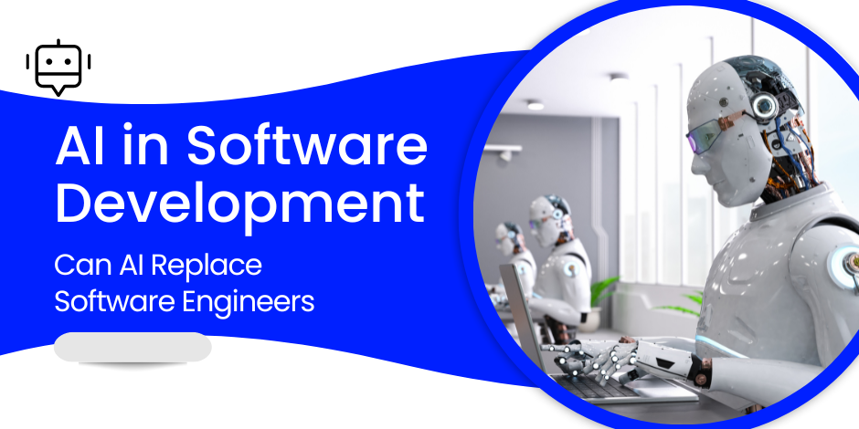 Ai In Software Development Can Ai Replace Software Engineers