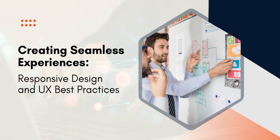 Creating seamless experiences responsive design and UX best practices.