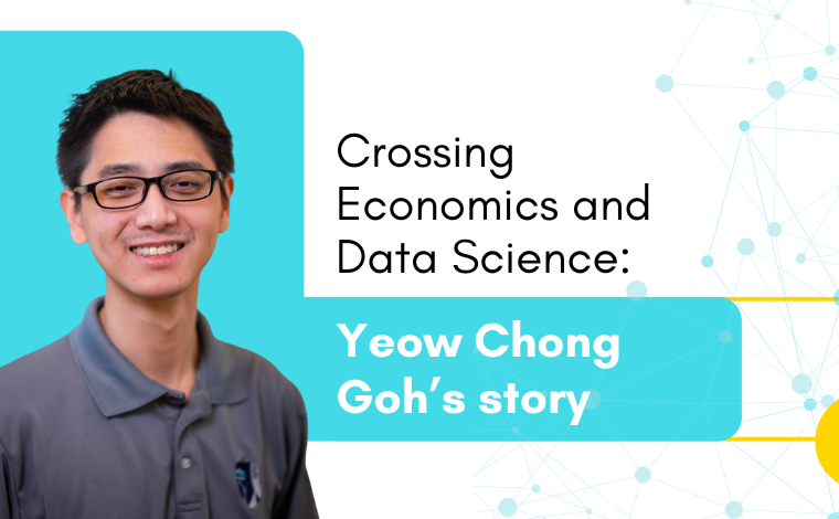 Crossing economics and data science Yeow Chong Goh's story.