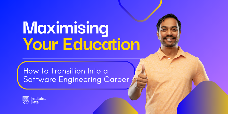 Maximising your education how to transition into a software engineering.